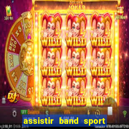 assistir band sport ao vivo